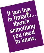 ['If you live in Ontario . . . there's something you need to know.]