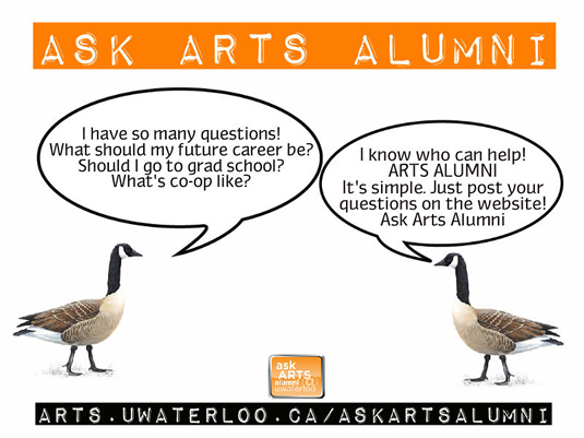 Two Canada geese discuss questions about arts studies and how the Ask Arts Alumni program can help.