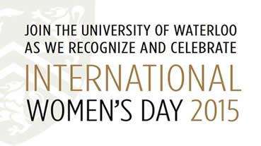 Join the University of Waterloo as we recognize and celebrate International Women's Day 2015