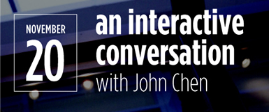 An Interactive Conversation with John Chen, November 20.